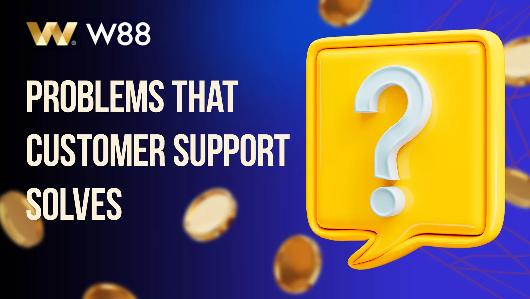 What problems W88 support helps to solve